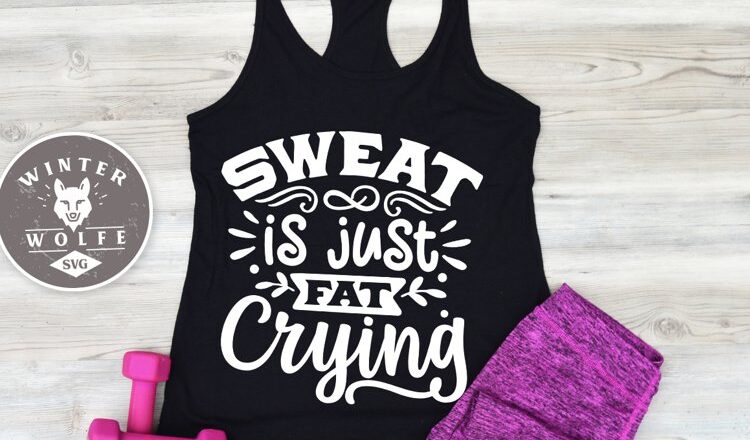 Free Sweat is Just Fat Crying SVG