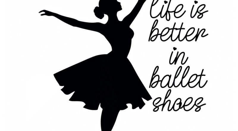 Free Life is Better in Ballet Shoes SVG File