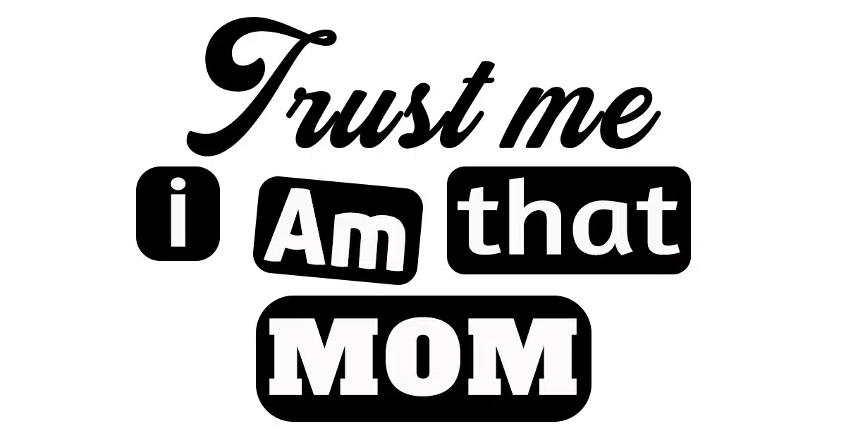 Free Trust Me I am that Mom SVG